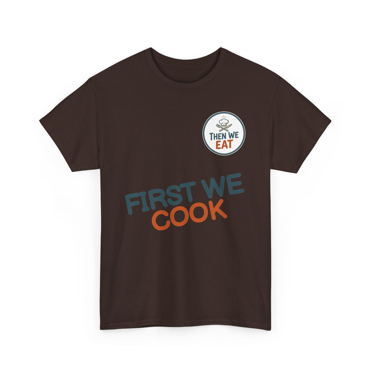 "First We Cook, Then We Eat" Signature Tee