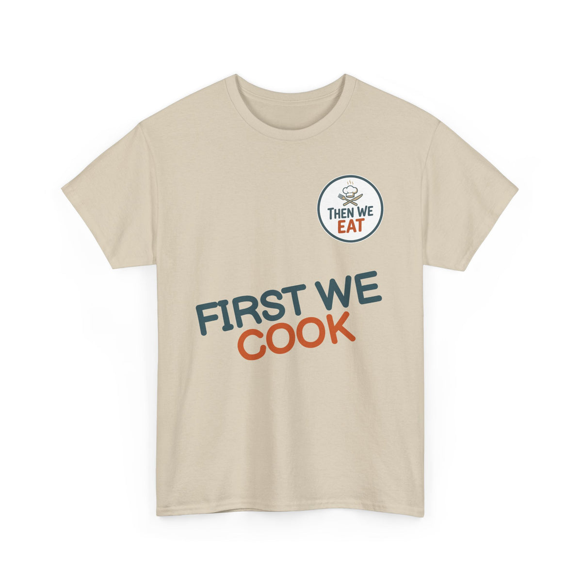 "First We Cook, Then We Eat" Signature Tee