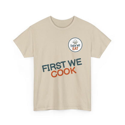 "First We Cook, Then We Eat" Signature Tee