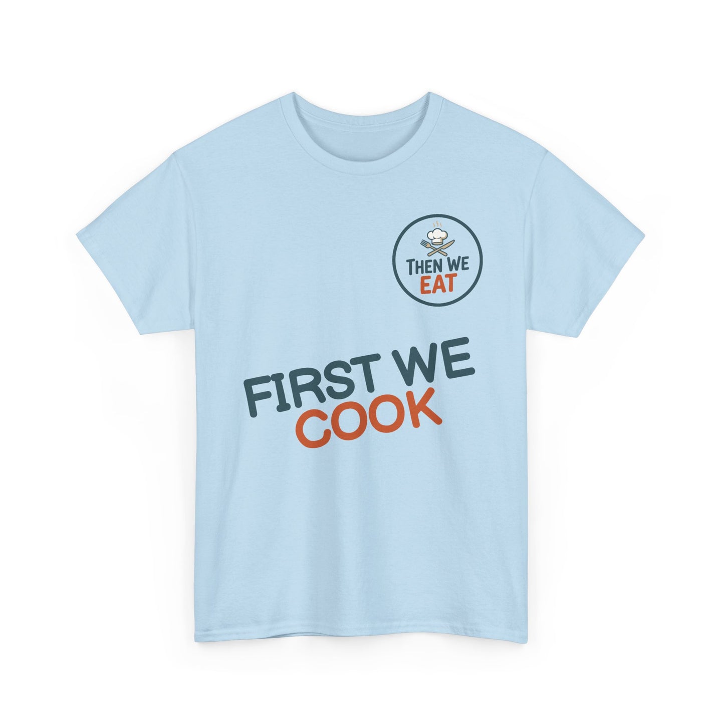 "First We Cook, Then We Eat" Signature Tee