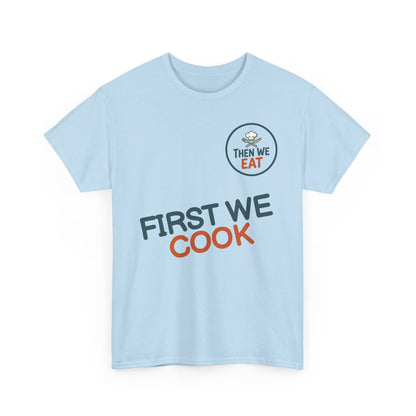"First We Cook, Then We Eat" Signature Tee
