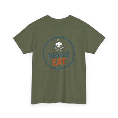 "First We Cook, Then We Eat" Signature Tee